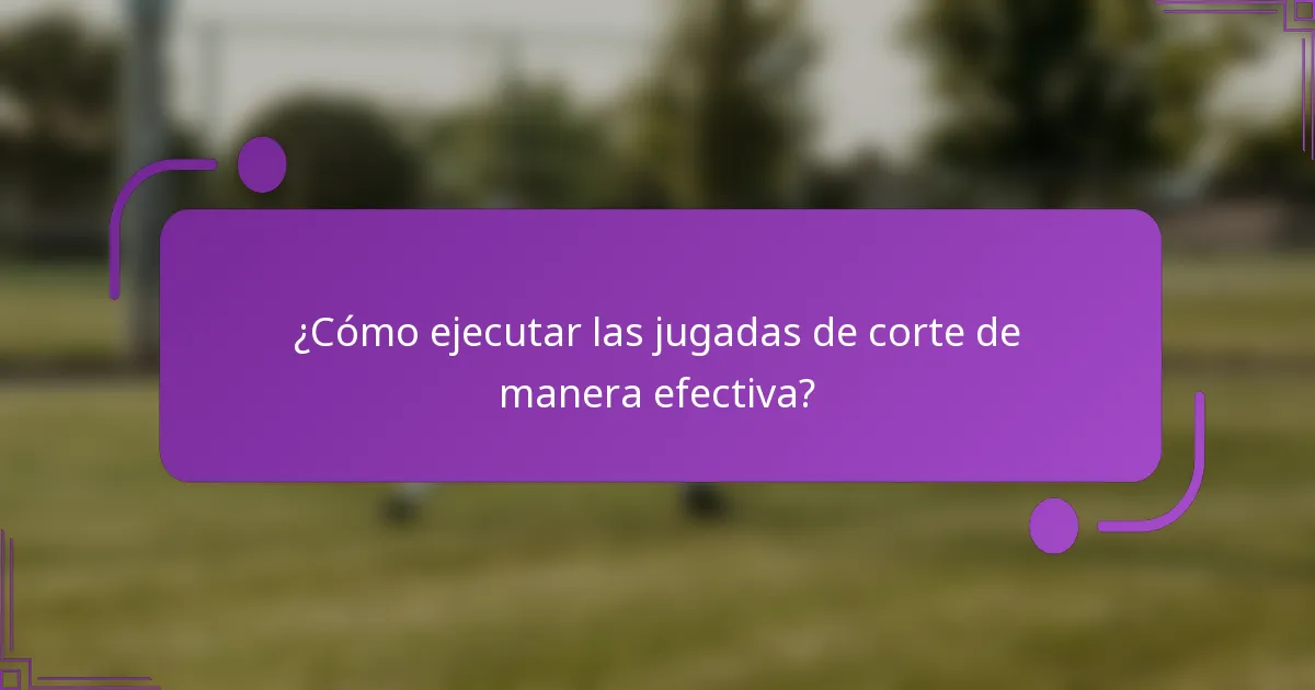 ¿Cómo ejecutar las jugadas de corte de manera efectiva?
