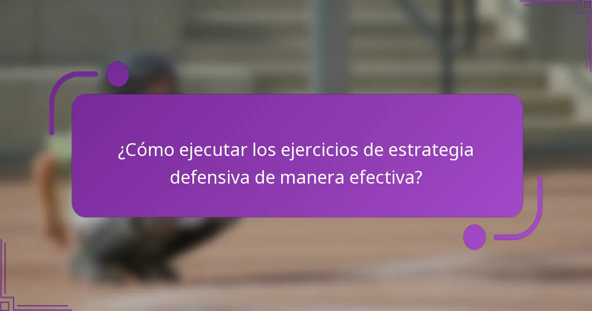 ¿Cómo ejecutar los ejercicios de estrategia defensiva de manera efectiva?