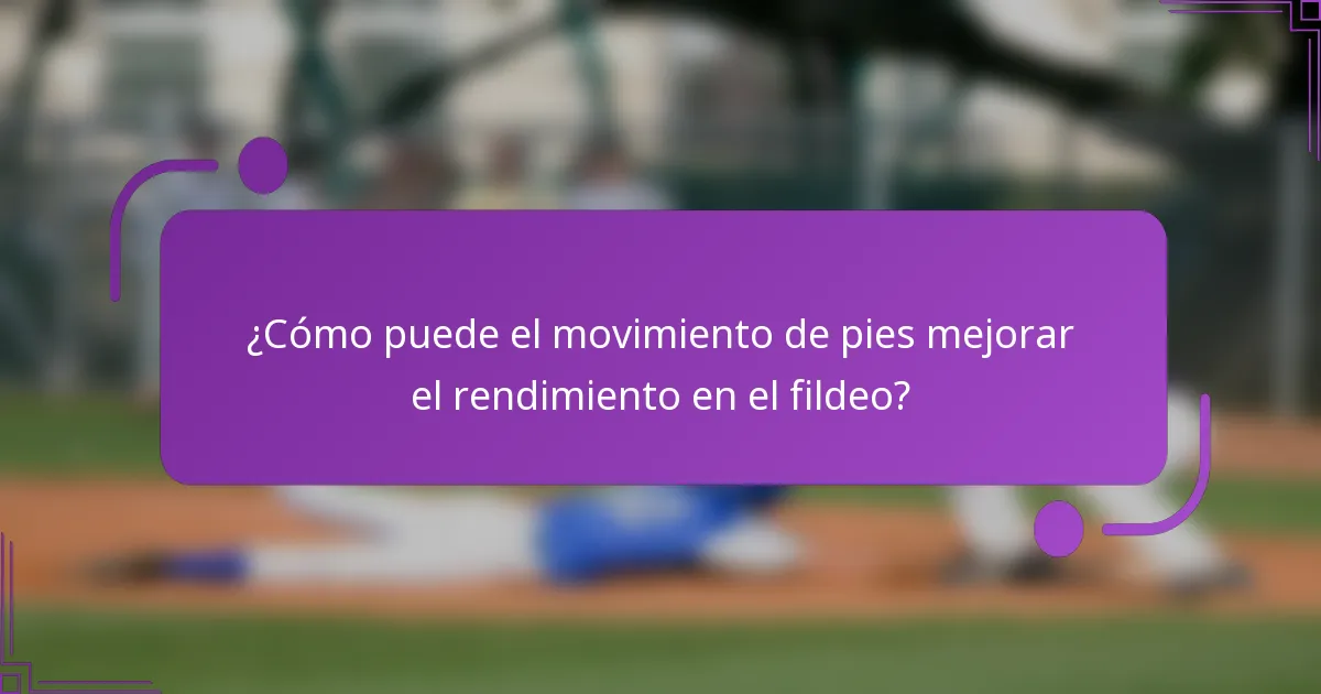 ¿Cómo puede el movimiento de pies mejorar el rendimiento en el fildeo?