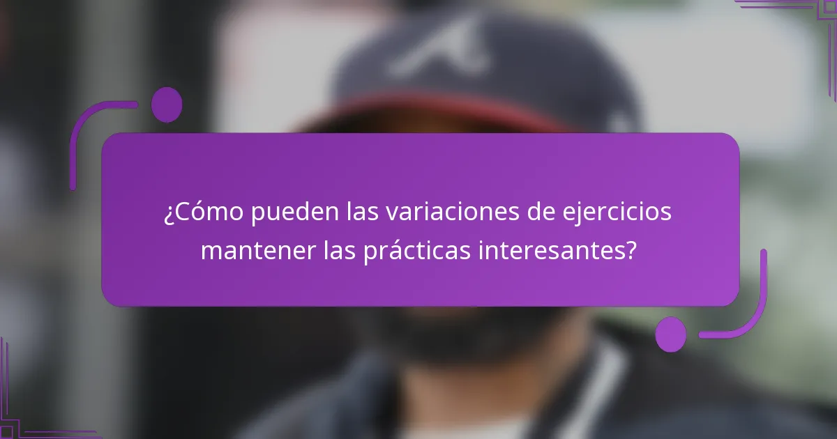 ¿Cómo pueden las variaciones de ejercicios mantener las prácticas interesantes?