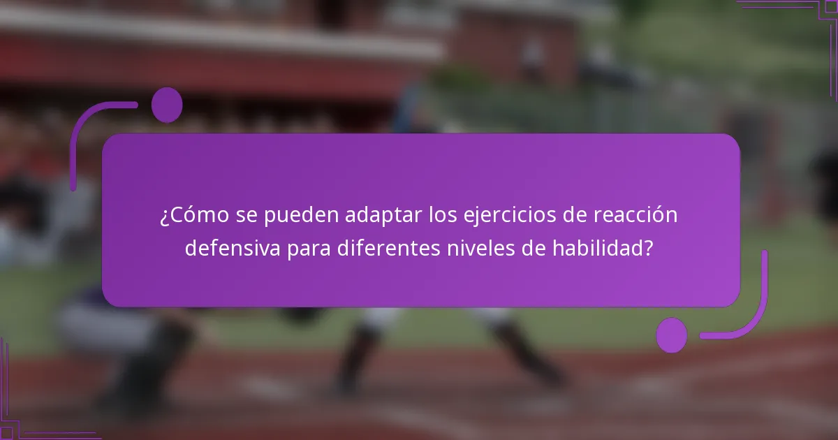 ¿Cómo se pueden adaptar los ejercicios de reacción defensiva para diferentes niveles de habilidad?