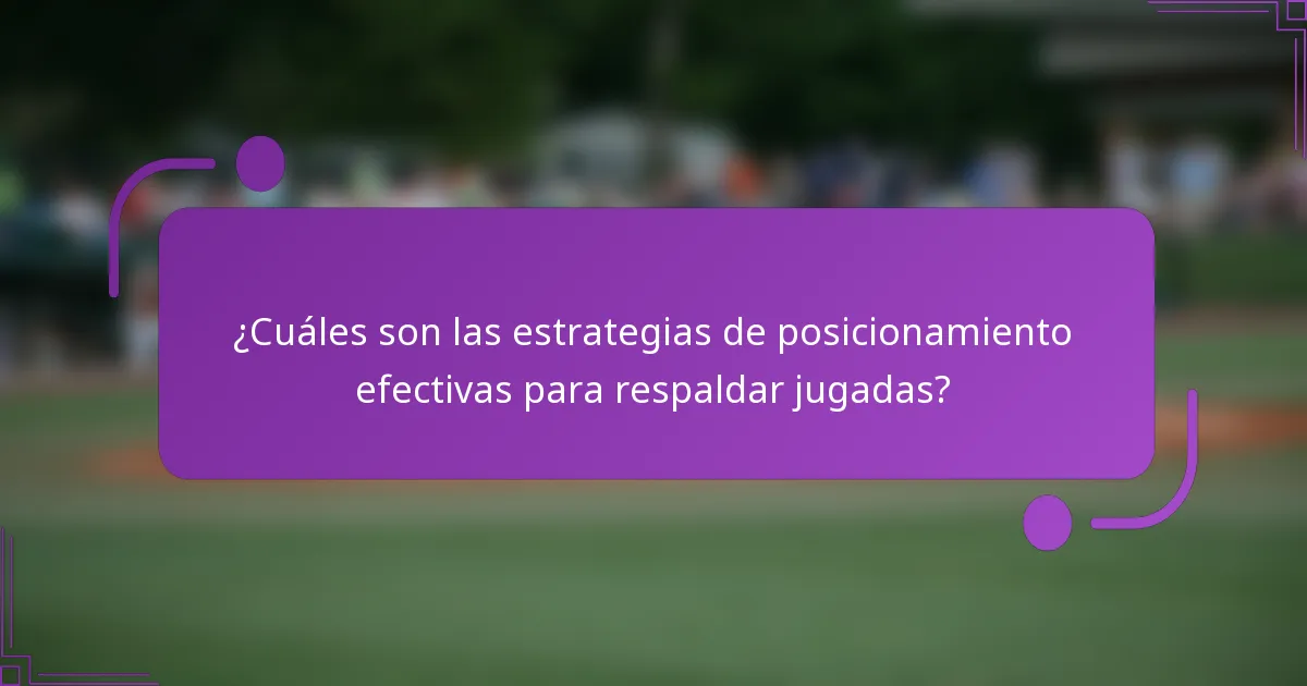 ¿Cuáles son las estrategias de posicionamiento efectivas para respaldar jugadas?