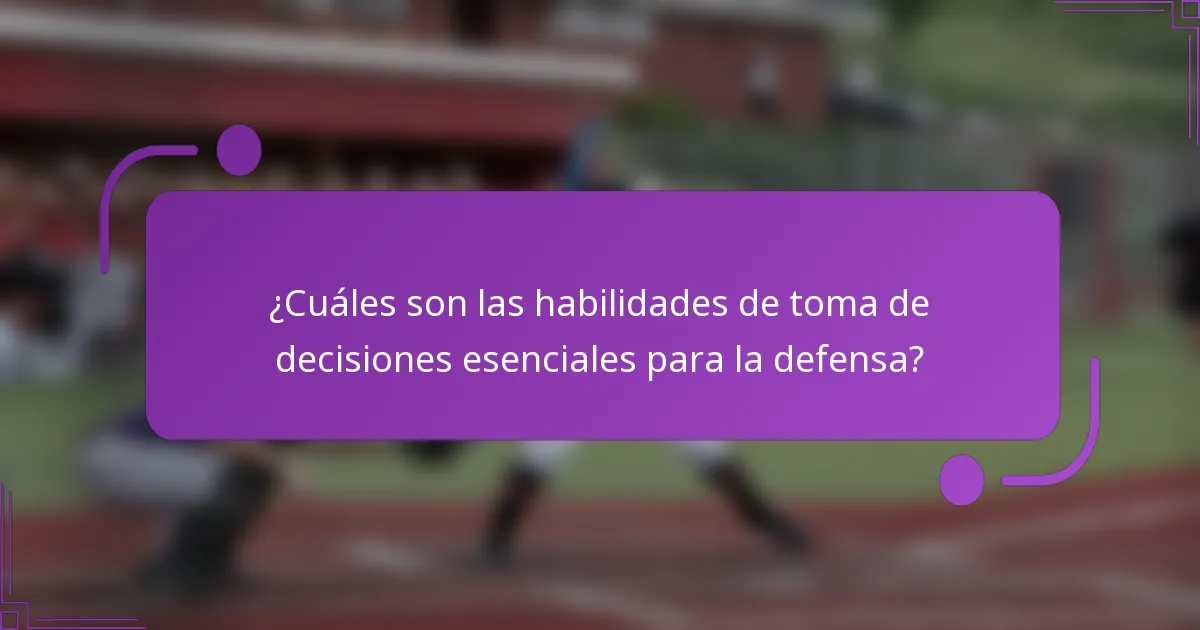¿Cuáles son las habilidades de toma de decisiones esenciales para la defensa?