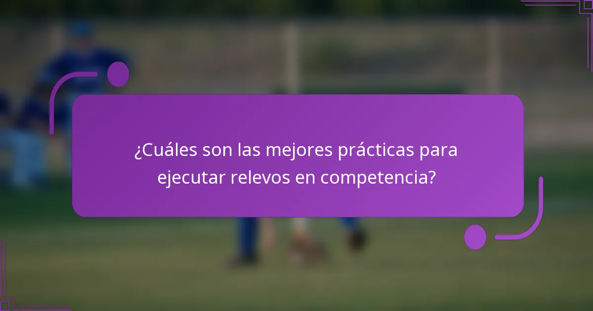 ¿Cuáles son las mejores prácticas para ejecutar relevos en competencia?