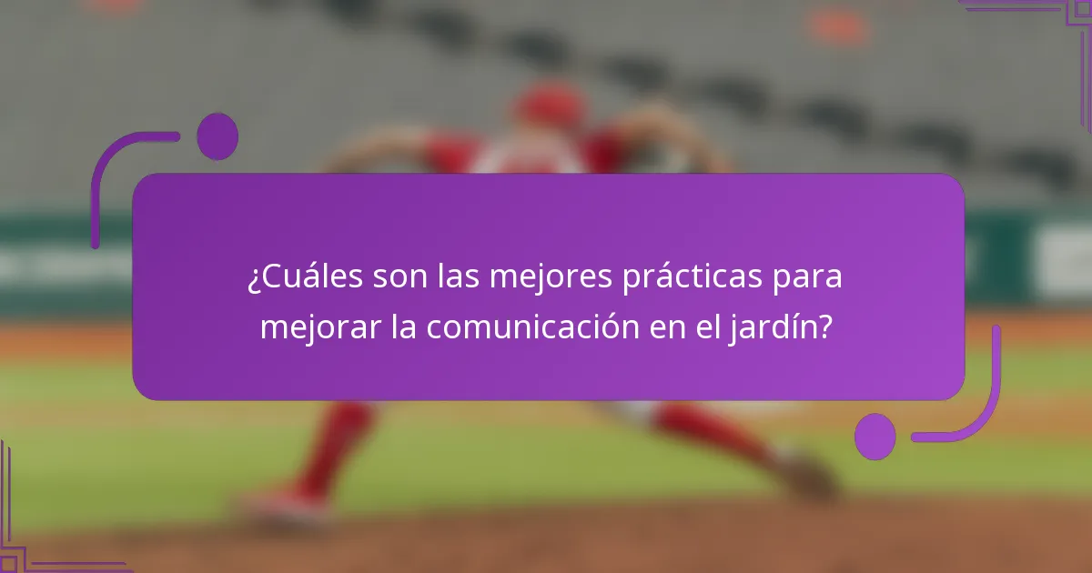 ¿Cuáles son las mejores prácticas para mejorar la comunicación en el jardín?