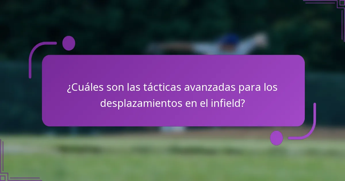 ¿Cuáles son las tácticas avanzadas para los desplazamientos en el infield?