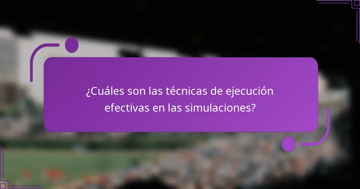 ¿Cuáles son las técnicas de ejecución efectivas en las simulaciones?