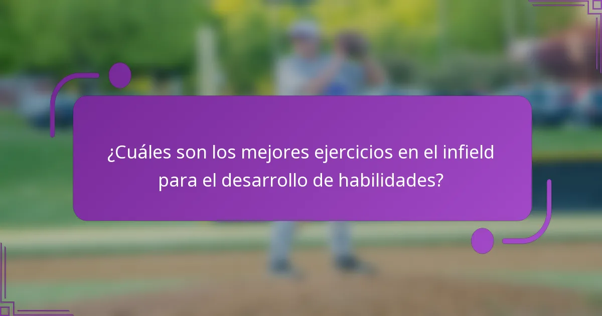 ¿Cuáles son los mejores ejercicios en el infield para el desarrollo de habilidades?