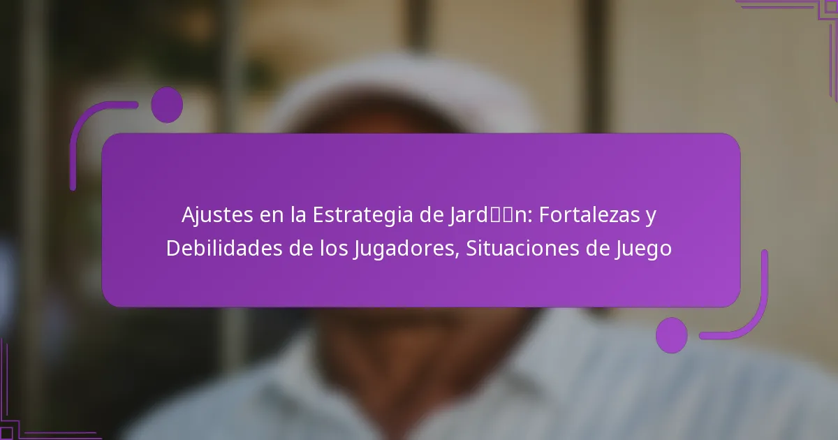 Ajustes en la Estrategia de Jardín: Fortalezas y Debilidades de los Jugadores, Situaciones de Juego