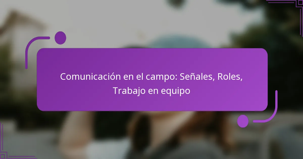 Comunicación en el campo: Señales, Roles, Trabajo en equipo