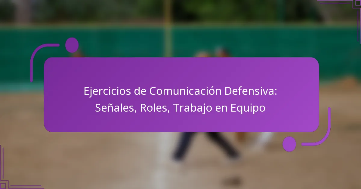 Ejercicios de Comunicación Defensiva: Señales, Roles, Trabajo en Equipo