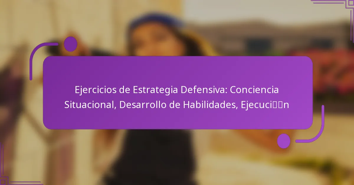 Ejercicios de Estrategia Defensiva: Conciencia Situacional, Desarrollo de Habilidades, Ejecución