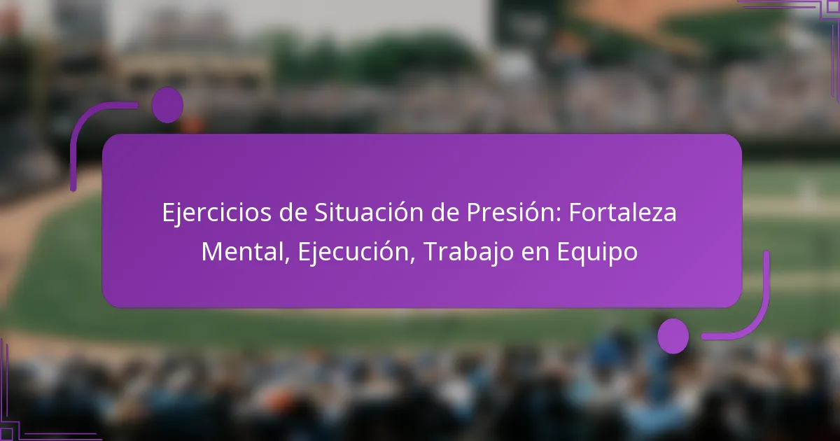 Ejercicios de Situación de Presión: Fortaleza Mental, Ejecución, Trabajo en Equipo