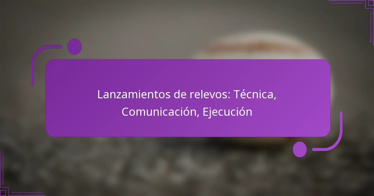 Lanzamientos de relevos: Técnica, Comunicación, Ejecución