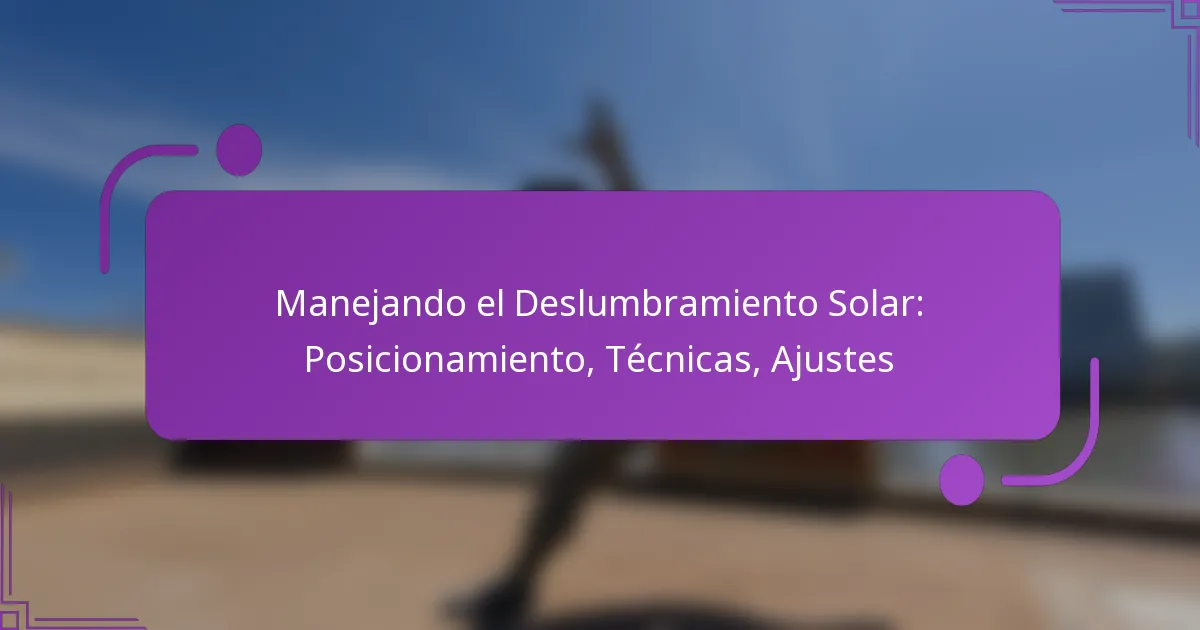 Manejando el Deslumbramiento Solar: Posicionamiento, Técnicas, Ajustes