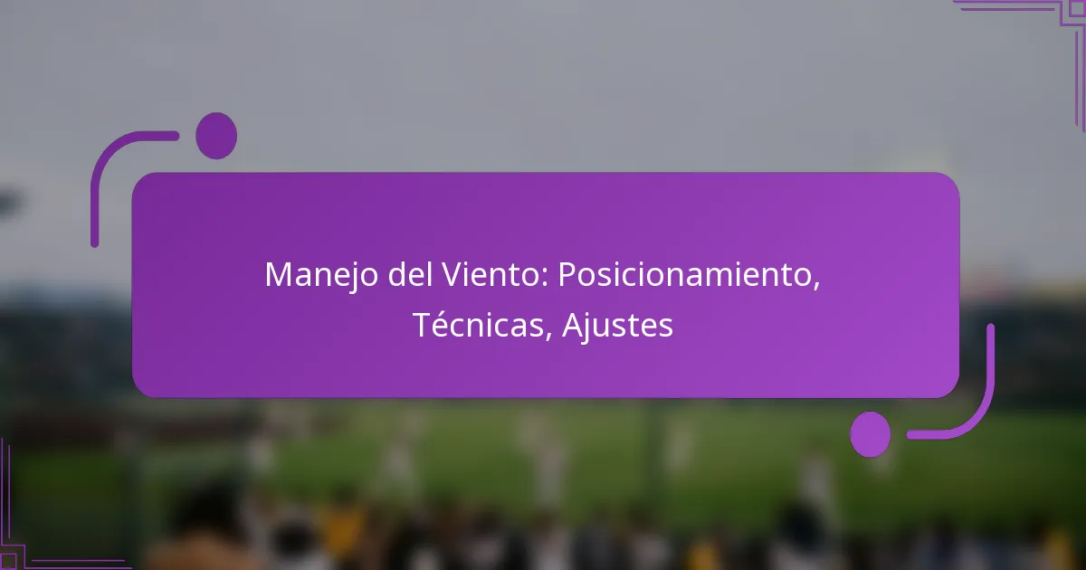 Manejo del Viento: Posicionamiento, Técnicas, Ajustes