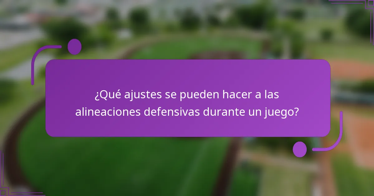 ¿Qué ajustes se pueden hacer a las alineaciones defensivas durante un juego?