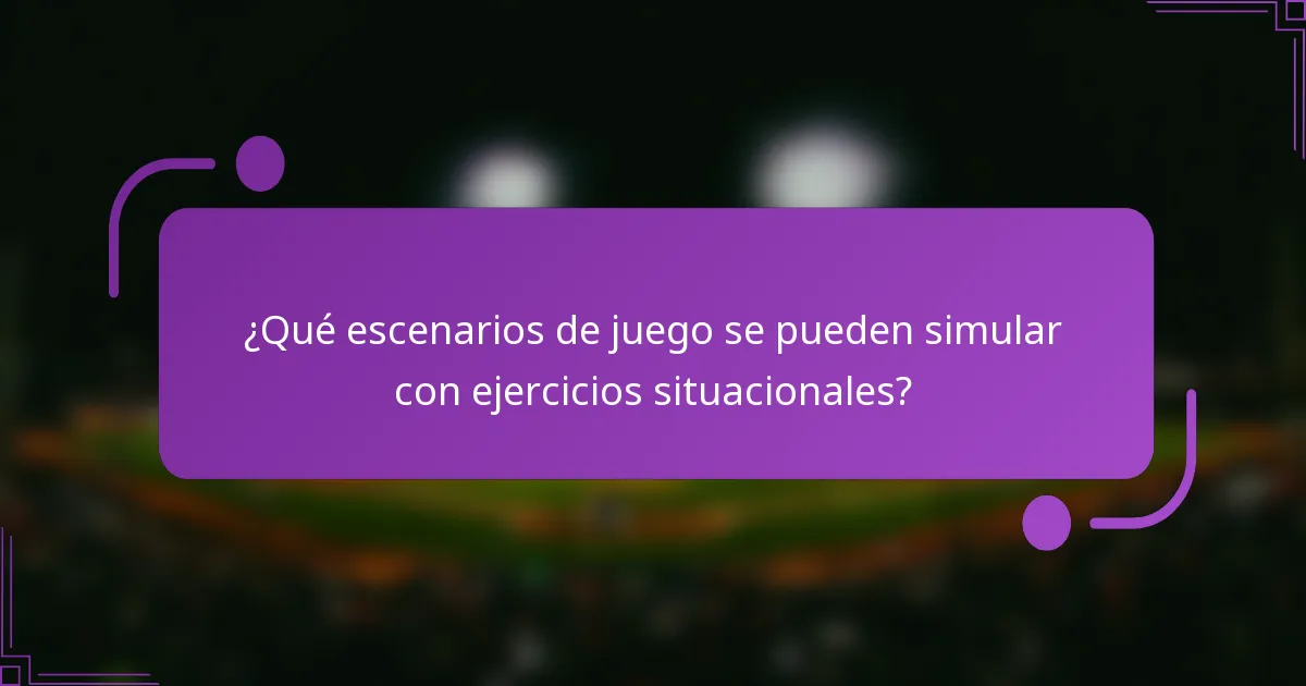 ¿Qué escenarios de juego se pueden simular con ejercicios situacionales?