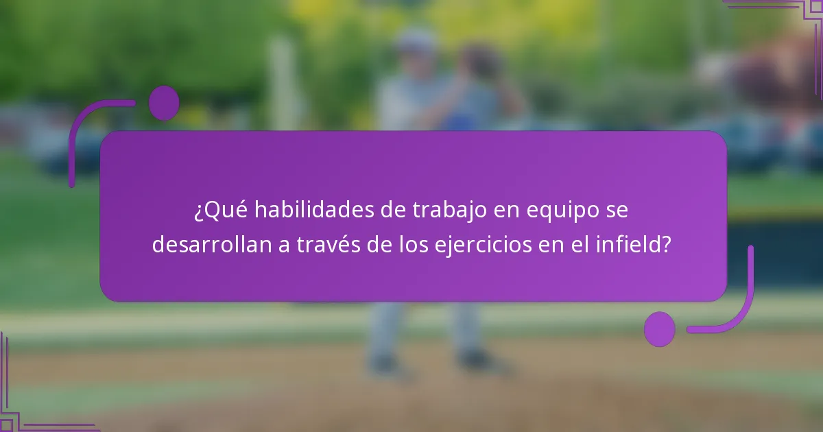 ¿Qué habilidades de trabajo en equipo se desarrollan a través de los ejercicios en el infield?