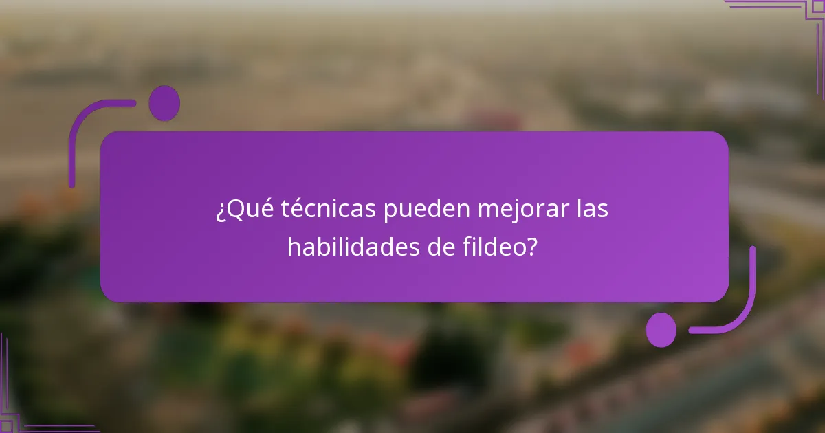 ¿Qué técnicas pueden mejorar las habilidades de fildeo?